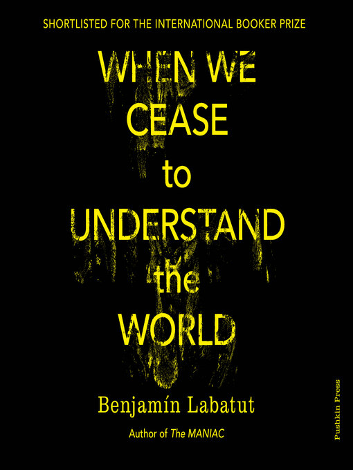 Title details for When We Cease to Understand the World by Benjamín Labatut - Wait list
